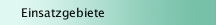 Einsatzgebiete